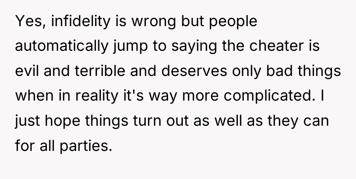 Yes, infidelity is wrong but people automatically jump to saying...