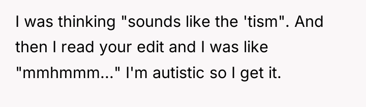 I was thinking "sounds like the 'tism". And then I...