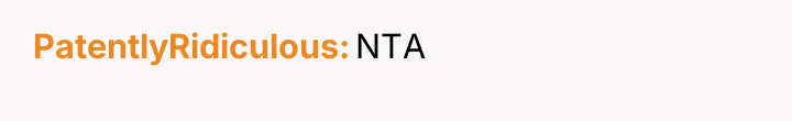 PatentlyRidiculous NTA
