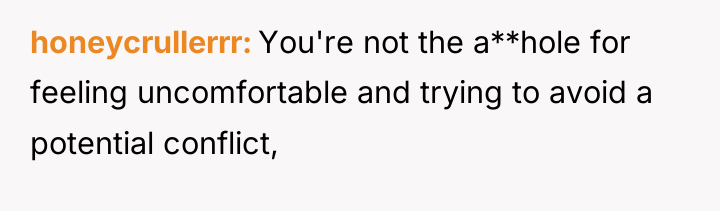honeycrullerrr You're not the a**hole for feeling uncomfortable and trying...