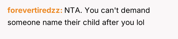 forevertiredzz NTA. You can't demand someone name their child after...