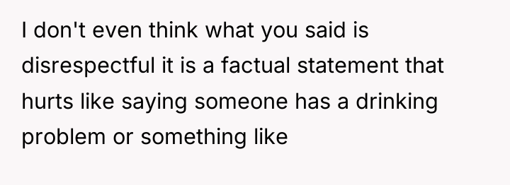 I don't even think what you said is disrespectful it...