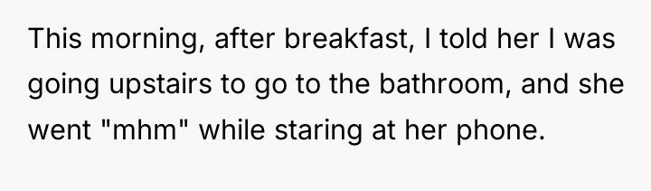 This morning, after breakfast, I told her I was going...