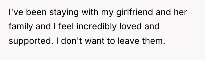 I've been staying with my girlfriend and her family and...