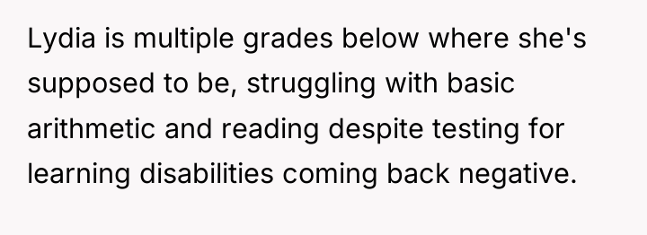 Lydia is multiple grades below where she's supposed to be,...