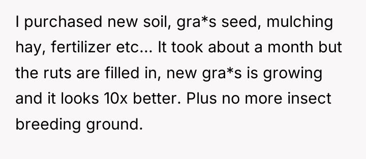 I purchased new soil, gra*s seed, mulching hay, fertilizer etc......