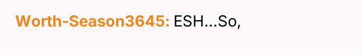 Worth-Season3645 ESH...So,