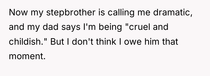 Now my stepbrother is calling me dramatic, and my dad...
