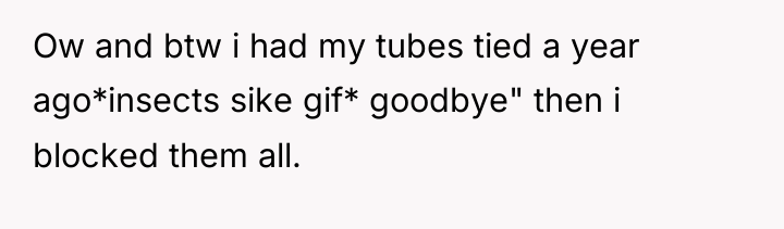 Ow and btw i had my tubes tied a year...