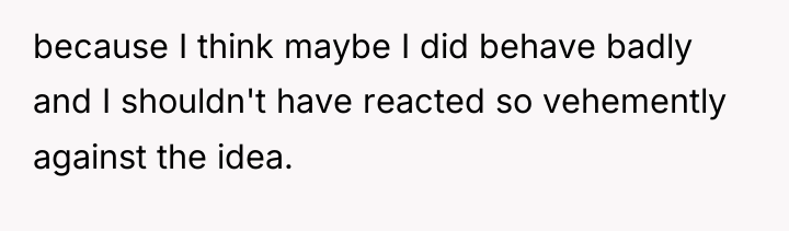 because I think maybe I did behave badly and I...