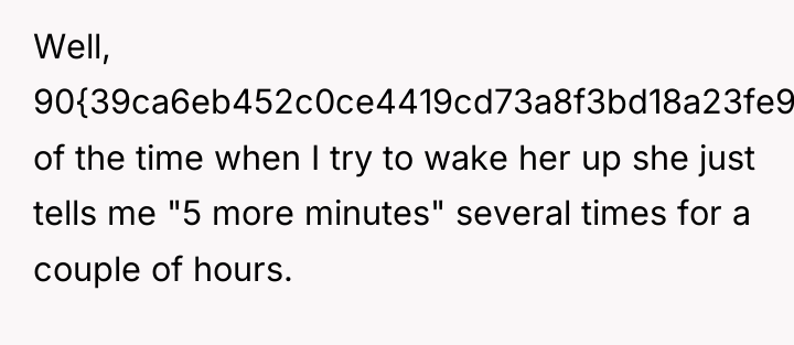 Well, 90{39ca6eb452c0ce4419cd73a8f3bd18a23fe95ab4febb092bc2ab1b542eeea82f} of the time when I try to wake...