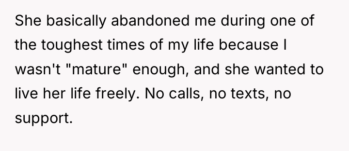 She basically abandoned me during one of the toughest times...