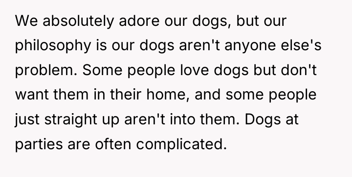 We absolutely adore our dogs, but our philosophy is our...