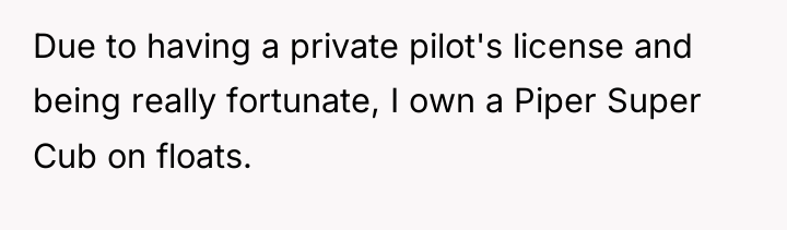 Due to having a private pilot's license and being really...