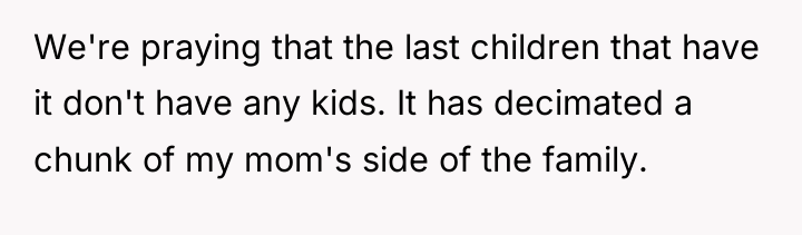We're praying that the last children that have it don't...
