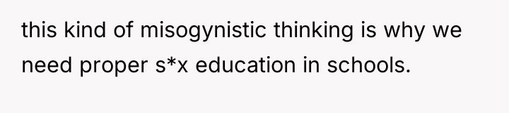 this kind of misogynistic thinking is why we need proper...