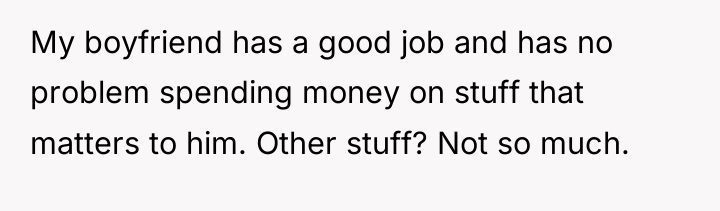 My boyfriend has a good job and has no problem...