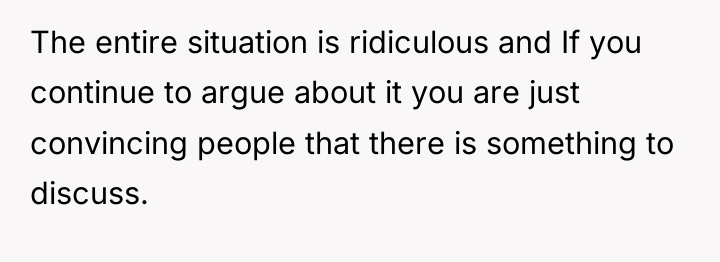 The entire situation is ridiculous and If you continue to...