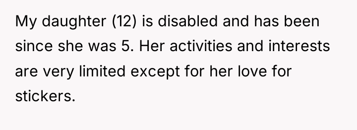 My daughter (12) is disabled and has been since she...
