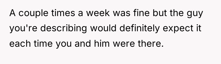 A couple times a week was fine but the guy...