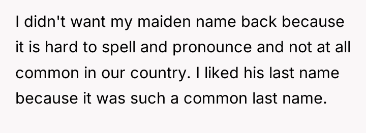 I didn't want my maiden name back because it is...