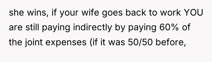 she wins, if your wife goes back to work YOU...
