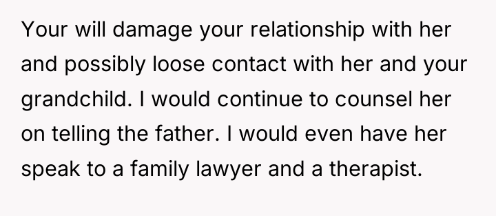 Your will damage your relationship with her and possibly loose...