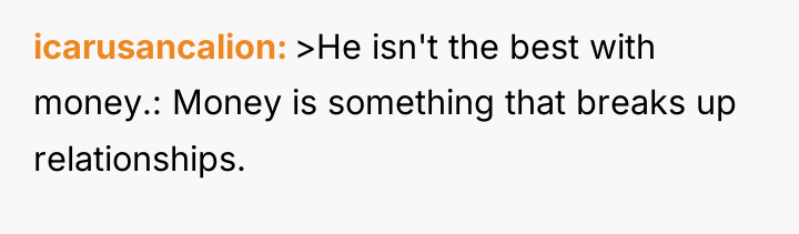 icarusancalion >He isn't the best with money.: Money is something...