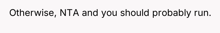 Otherwise, NTA and you should probably run.