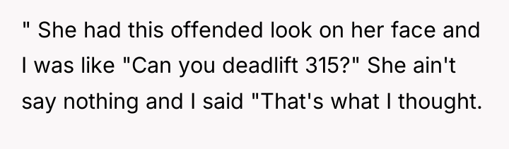 " She had this offended look on her face and...