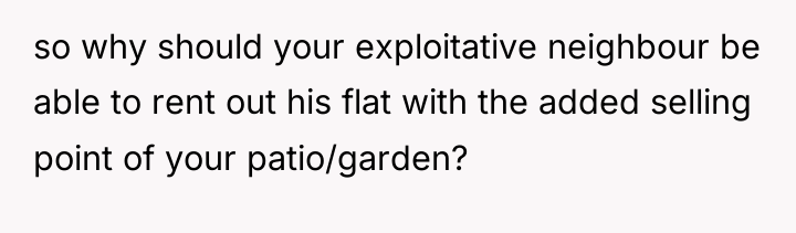 so why should your exploitative neighbour be able to rent...