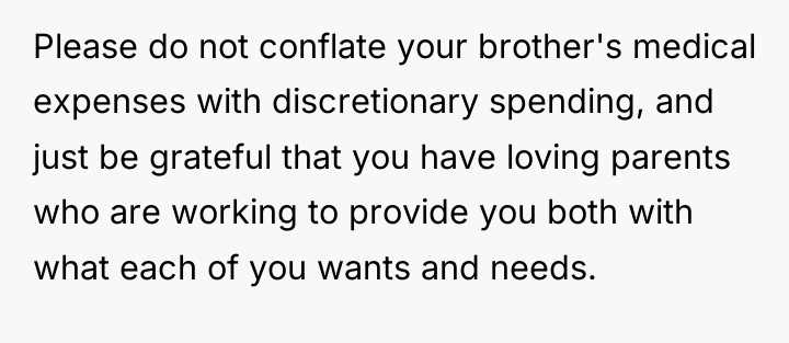Please do not conflate your brother's medical expenses with discretionary...