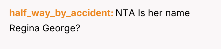 half_way_by_accident NTA Is her name Regina George?