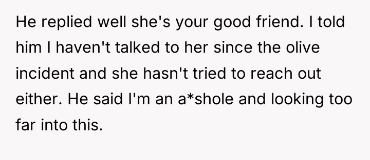 He replied well she's your good friend. I told him...