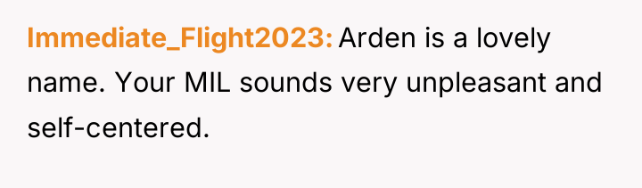 Immediate_Flight2023 Arden is a lovely name. Your MIL sounds very...