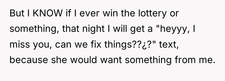 But I KNOW if I ever win the lottery or...