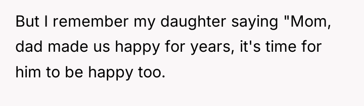 But I remember my daughter saying "Mom, dad made us...