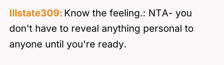 Illstate309 Know the feeling.: NTA- you don't have to reveal...