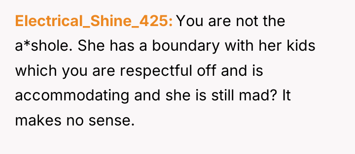 Electrical_Shine_425 You are not the a*shole. She has a boundary...