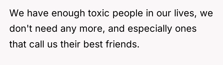 We have enough toxic people in our lives, we don't...