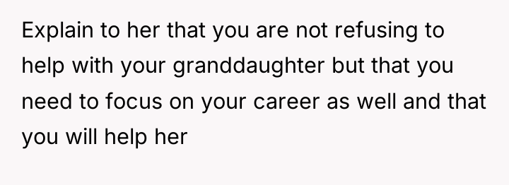 Explain to her that you are not refusing to help...