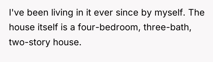 I've been living in it ever since by myself. The...
