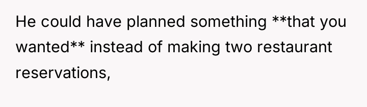 He could have planned something **that you wanted** instead of...