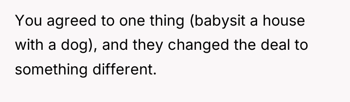 You agreed to one thing (babysit a house with a...