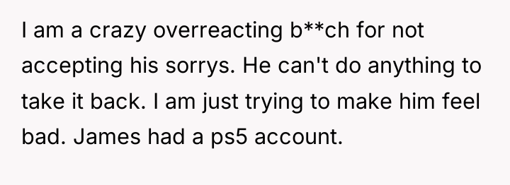 I am a crazy overreacting b**ch for not accepting his...