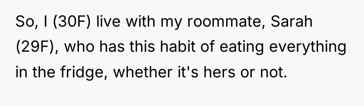 So, I (30F) live with my roommate, Sarah (29F), who...