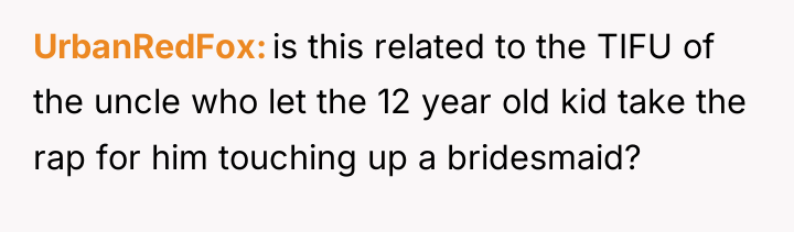 UrbanRedFox is this related to the TIFU of the uncle...