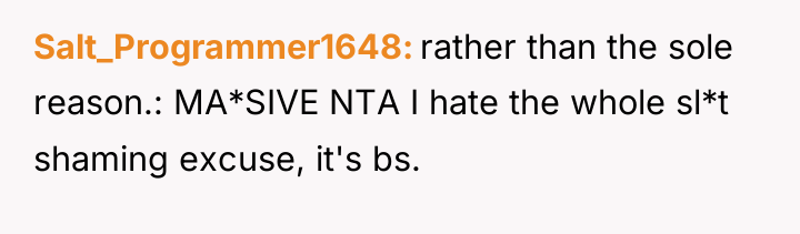 Salt_Programmer1648 rather than the sole reason.: MA*SIVE NTA I hate...