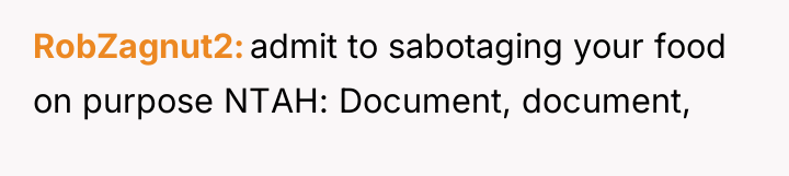RobZagnut2 admit to sabotaging your food on purpose NTAH: Document,...