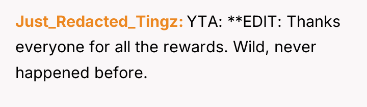 Just_Redacted_Tingz YTA: **EDIT: Thanks everyone for all the rewards. Wild,...
